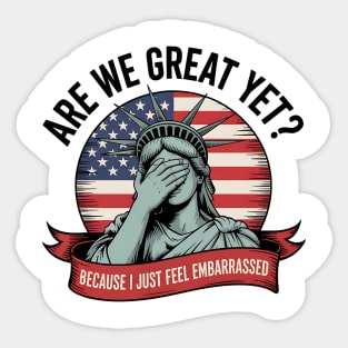 Are We Great Yet Funny Statue of Liberty Political 4th of July Design Sticker
